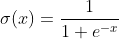 \sigma (x)=\frac{1}{1+e^{-x}}