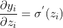 \frac{\partial y_{i}}{\partial z_{i}}=\sigma ^{'}(z_{i})