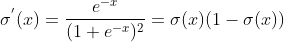 \sigma ^{'}(x)=\frac{e^{-x}}{(1+e^{-x})^{2}}=\sigma (x)(1-\sigma (x))